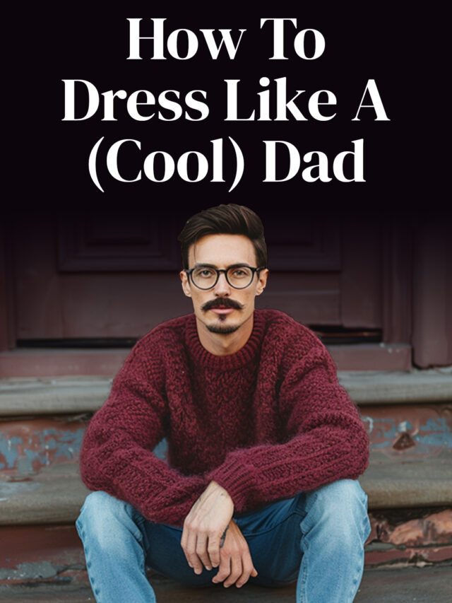 How To Dress Like A (Cool) Dad